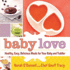 Baby Love: Healthy, Easy, Delicious Meals for Your Baby and Toddler