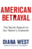 American Betrayal: the Secret Assault on Our Nations Character