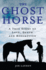 The Ghost Horse: a True Story of Love, Death, and Redemption