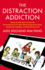 The Distraction Addiction: Getting the Information You Need and the Communication You Want, Without Enraging Your Family, Annoying Your Colleagues, and Destroying Your Soul