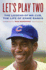 Let's Play Two: the Legend of Mr. Cub, the Life of Ernie Banks