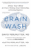 Brain Wash: Detox Your Mind for Clearer Thinking, Deeper Relationships, and Lasting Happiness