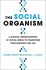 The Social Organism: a Radical Understanding of Social Media to Transform Your Business and Life
