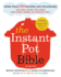 The Instant Pot Bible: More Than 350 Recipes and Strategies: the Only Book You Need for Every Model of Instant Pot