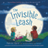 The Invisible Leash: a Story Celebrating Love After the Loss of a Pet (the Invisible String)