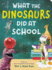 What the Dinosaurs Did at School (What the Dinosaurs Did, 2)