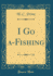 I Go a-Fishing (Classic Reprint)