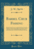 Barbel Chub Fishing: Being a Practical Treatise on Angling With Float and Ledger in Still Water and Stream; Including a Few Remarks on Surface Fishing...for the Benefit of His Brethren of the C