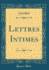 Lettres Intimes Classic Reprint