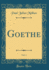 Goethe, Vol 1 Classic Reprint