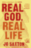 Real God, Real Life Finding a Spirituality That Works By Saxton, Jo ( Author ) on Oct-13-2011, Paperback