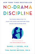 No-Drama Discipline: the Whole-Brain Way to Calm the Chaos and Nurture Your Childs Developing Mind