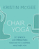 Chair Yoga: Sit, Stretch and Strengthen Your Way to a Happier, Healthier You