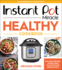 Instant Pot Miracle Healthy Cookbook More Than 100 Easy Healthy Meals for Your Favorite Kitchen Device