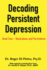 Decoding Persistent Depression Book Four Illustrations and Persistence Book Four Illustrations and Persistence