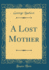 A Lost Mother Classic Reprint