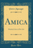 Amica: Dramma Lirico in Due Atti (Classic Reprint)