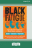 Black Fatigue How Racism Erodes the Mind, Body, and Spirit 16pt Large Print Edition