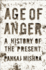 Age of Anger: a History of the Present