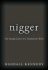 Nigger-the Strange Career of a Troublesome Word
