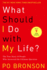 What Should I Do With My Life? : the True Story of People Who Answered the Ultimate Question