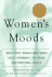 Women's Moods, Women's Minds: What Every Woman Must Know About Hormones, the Brain, and Emotional Health