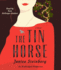 The Tin Horse: a Novel