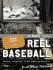 Reel Baseball: Baseball's Golden Era the Way America Witnessed It--in the Movie Newsreels