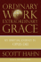 Ordinary Work, Extraordinary Grace: the Spirituality Journey in Opus Dei