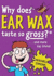 Why Does Ear Wax Taste So Gross? (Mitchell Symons' Trivia Books)