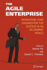 The Agile Enterprise: Reinventing Your Organization for Success in an On-Demand World