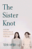 The Sister Knot: Why We Fight, Why We'Re Jealous, and Why We'Ll Love Each Other No Matter What