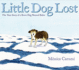 Little Dog Lost: the True Story of a Brave Dog Named Baltic