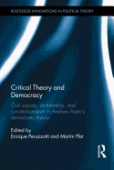 Critical Theory and Democracy: Civil Society, Dictatorship, and Constitutionalism in Andrew Arato's Democratic Theory (Routledge Innovations in Political Theory)