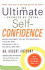 The Ultimate Secrets of Total Self-Confidence: Master the Simple Step-By-Step Principles