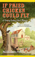 If Fried Chicken Could Fly (Country Cooking School Mystery)