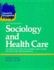 Sociology and Health Care: an Introduction for Nurses and Other Health Care Professionals (Project 2000)