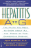 Hepatitis a to G: the Facts You Need to Know About All the Forms of This Dangerous Disease