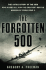 The Forgotten 500: the Untold Story of the Men Who Risked All for the Greatest Rescue Mission of World War II