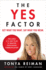 The Yes Factor: Get What You Want. Say What You Mean