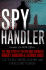 Spy Handler: Memoir of a Kgb Officer: the True Story of the Man Who Recruited Robert Hanssen and Aldrich Ames