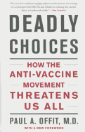 Deadly Choices: How the Anti-Vaccine Movement Threatens Us All