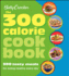 Betty Crocker the 300 Calorie Cookbook: 300 Tasty Meals for Eating Healthy Every Day (Betty Crocker Books)