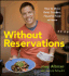 Without Reservations: How to Make Bold, Creative, Flavorful Food at Home