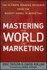 Mastering the World of Marketing: the Ultimate Training Resource From the Biggest Names in Marketing