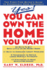Yes! You Can Own the Home You Want