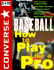 Baseball: How to Play Like a Pro (Converse All-Star Sports)