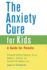 The Anxiety Cure for Kids: a Guide for Parents
