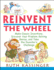 Reinvent the Wheel: Make Classic Inventions, Discover Your Problem-Solving Genius, and Take the Inventor's Challenge