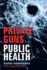 Private Guns, Public Health, New Ed